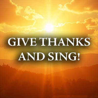 Give Thanks and Sing! | Adam Burton
