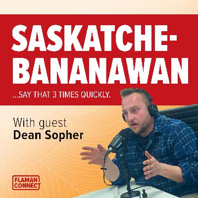 Saskatchebananawan | Interview with Dean Sopher | Flaman Connect Podcast
