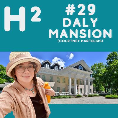 #29 - Daly Mansion History, Ghost Stories, Copper Kings (Courtney Hartelius)