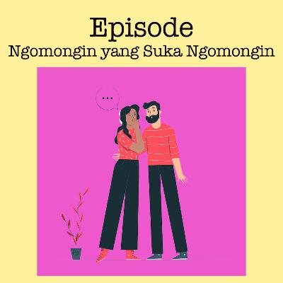 Episode : Ngomongin yang Suka Ngomongin