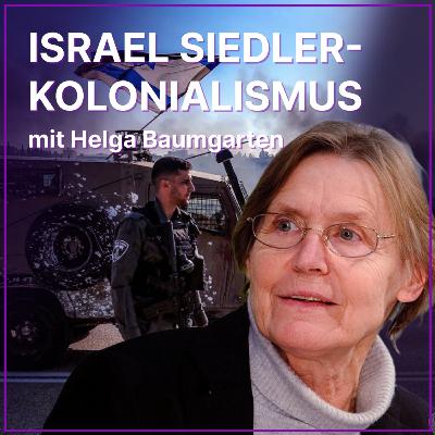 Episode 589: Israels Siedlerkolonialismus - mit Helga Baumgarten Episode 589: Israels Siedlerkolonialismus - mit Helga Baumgarten