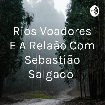 Rios voadores e Sebastião Salgado