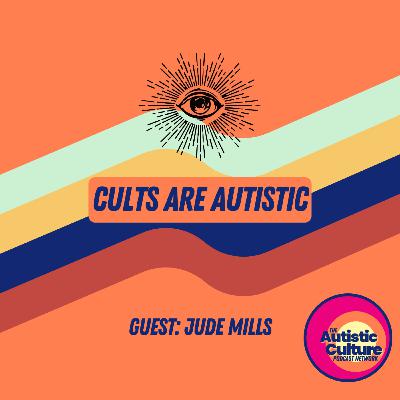 Cults are Autistic With Jude Mills