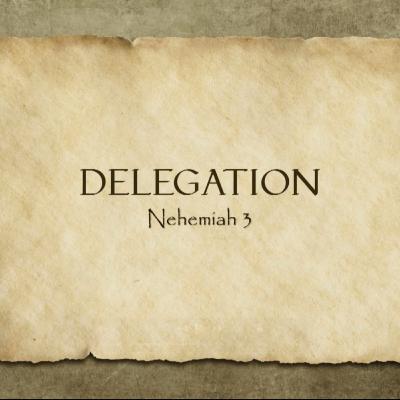 Delegation (Nehemiah 3)