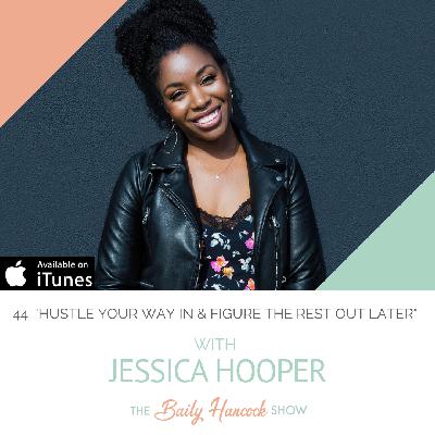 44: "Hustle Your Way In & Figure The Rest Out Later" with Jessica Hooper, Project Manager