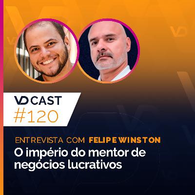 #EP120 - O império do mentor de negócios lucrativos | Entrevista com Felipe Winston