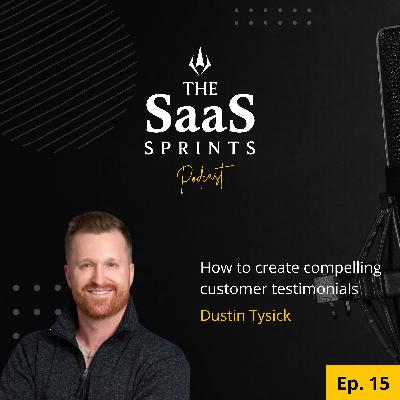 How to create compelling customer testimonials: Dustin Tysick