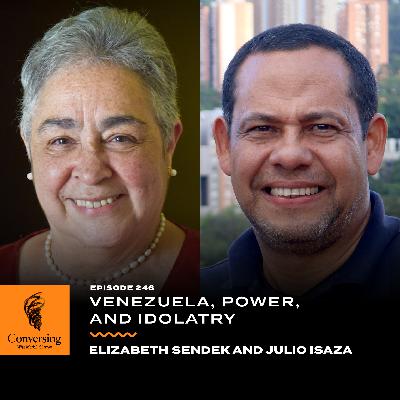 Venezuela, Power, and Idolatry, with Elizabeth Sendek and Julio Isaza Venezuela, Power, and Idolatry, with Elizabeth Sendek and Julio Isaza