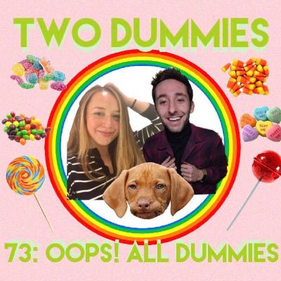 73: Oops! All Dummies