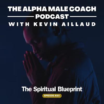 Episode 321: The Spiritual Blueprint