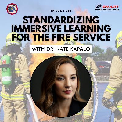 Episode 288: Standardizing Immersive Learning for the Fire Service with Dr. Kate Kapalo