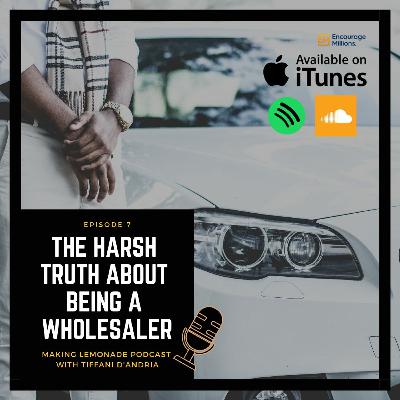 Ep 7: The Harsh Truth about Being a Real Estate Wholesaler Ep 7: The Harsh Truth about Being a Real Estate Wholesaler