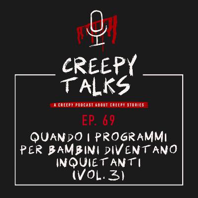 Ep. 69 - Quando i programmi per bambini diventano inquietanti (Vol. 3) Ep. 69 - Quando i programmi per bambini diventano inquietanti (Vol. 3)