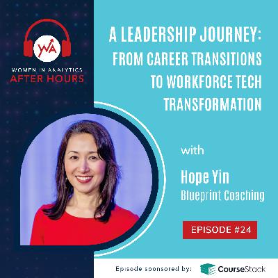 Ep 24: A Leadership Journey: From Career Transitions to Workforce Tech Transformation with Hope Yin