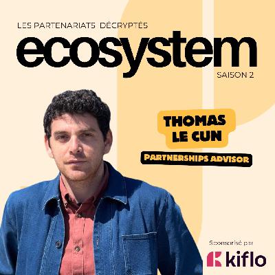 #21 - Thomas Le Cun - Partnerships Advisor - Hacks & stratégie de partenariat