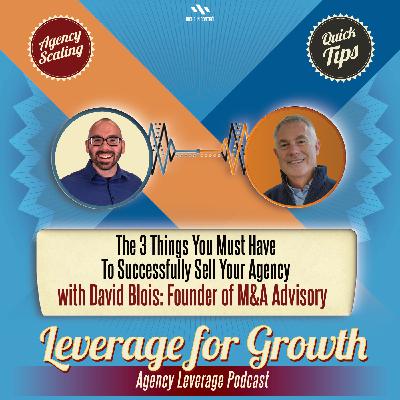 S3 / AL EP 74: David Blois - The 3 Things You MUST Have to Successfully Sell Your Agency S3 / AL EP 74: David Blois - The 3 Things You MUST Have to Successfully Sell Your Agency