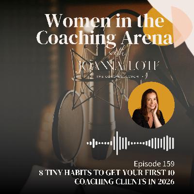 159 | 8 Tiny Habits to Get Your First 10 Coaching Clients in 2026