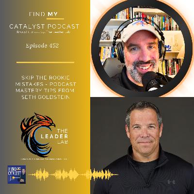 Skip the Rookie Mistakes - Podcast Mastery Tips from Seth Goldstein