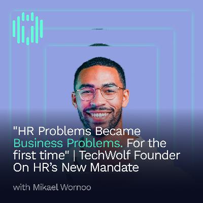 "HR Problems Became Business Problems. For the first time" | TechWolf Founder & President Mikael Wornoo on Task Data, Workforce Planning & the New HR Mandate