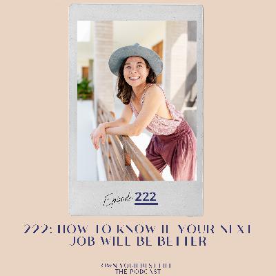 222: How to Know If Your Next Job Will Be Better 222: How to Know If Your Next Job Will Be Better