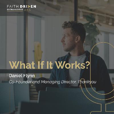 Episode 10 - What If It Works? with Daniel Flynn