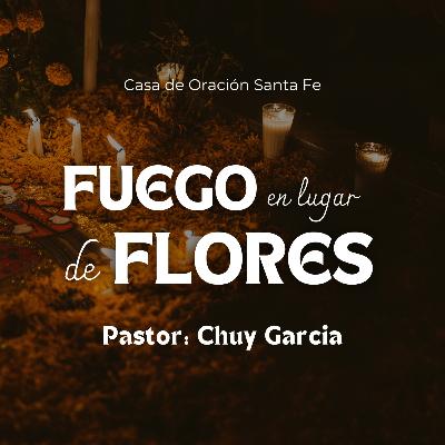 FUEGO EN LUGAR DE FLORES | CHUY GARCIA | NOV 2 2025 / 11:30 AM