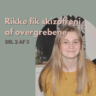 S3 E9: Rikke fik skizofreni af overgrebene