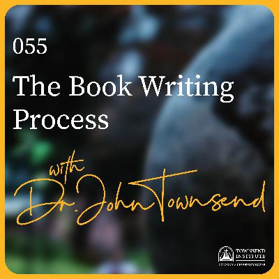 055 | Dr. John Townsend: The Book Writing Process 055 | Dr. John Townsend: The Book Writing Process