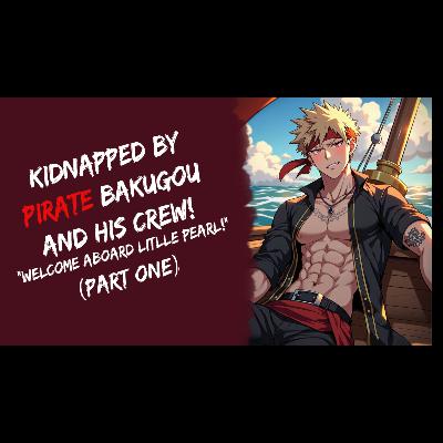 Kidnapped By Pirate Bakugou And His Crew! BNHA (Fantasy ASMR, Part One)