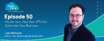 Episode 50 - FlexServers: How Your CPU Can Scale with Your Business