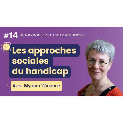Les approches sociales du handicap - avec Myriam Winance
