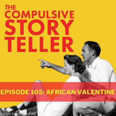 Ep 105: My African Valentine