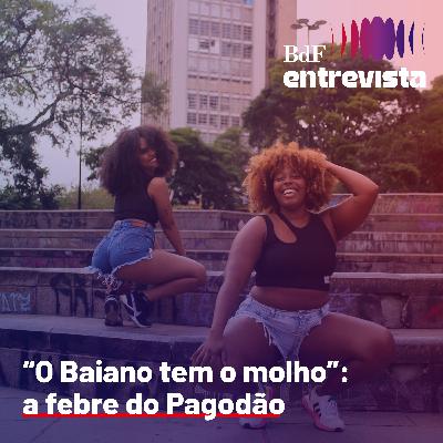 #415 - “O Baiano tem o molho”: a febre do Pagodão | BdF Entrevista Lisa Gouveia #415 - “O Baiano tem o molho”: a febre do Pagodão | BdF Entrevista Lisa Gouveia