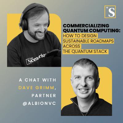 Commercializing Quantum Computing: How to Design Sustainable Roadmaps Across the Quantum Stack. A chat with Dave Grimm, Partner @ AlbionVC Commercializing Quantum Computing: How to Design Sustainable Roadmaps Across the Quantum Stack. A chat with Dave Grimm, Partner @ AlbionVC
