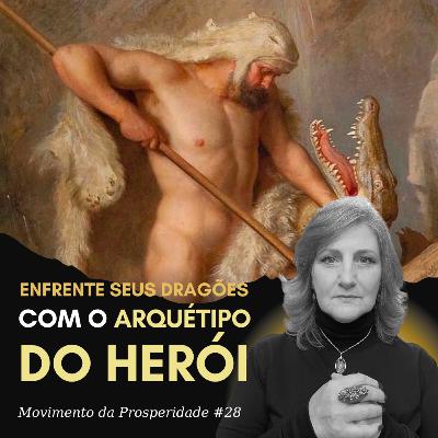 ARQUÉTIPO DO HERÓI: A CORAGEM PARA LUTAR PELOS SEUS SONHOS | Movimento da Prosperidade #28 | Dra. Mabel Cristina Dias