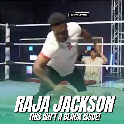 The Truth About Raja Jackson’s Wrestling Assault (Defending Black America)  - Don’t Quote Me
