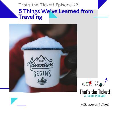 Episode 22: 5 Things We've Learned from Travel