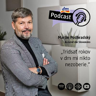 #36 | Martin Podhradský konateľ dm drogerie markt: 30 rokov v dm mi nikto nezoberie | dm podcast Slovensko