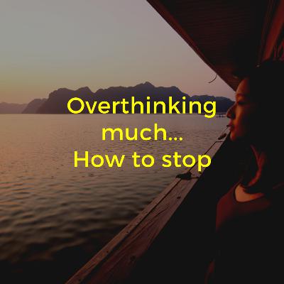 #5 Gândul zilei - Overthinking