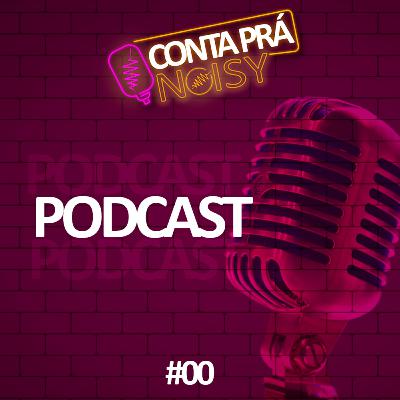 CONHEÇA O NOVO FORMATO DO PODCAST - CONTA PRA NOISY (PODCAST) #00 CONHEÇA O NOVO FORMATO DO PODCAST - CONTA PRA NOISY (PODCAST) #00