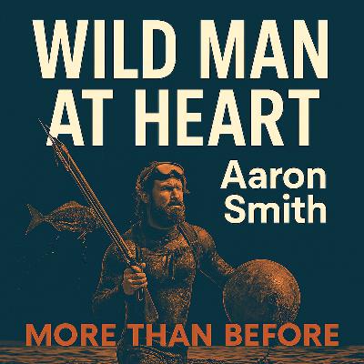 Wild Man at Heart | Aaron Smith on Suffering, Breathwork & Redemption