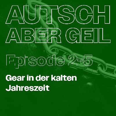 Folge 2-5 - Gear in der kalten Jahreszeit