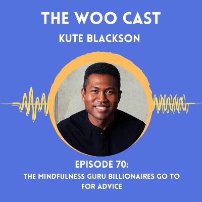 The Mindfulness Guru Billionaires Go To For Advice with Kute Blackson