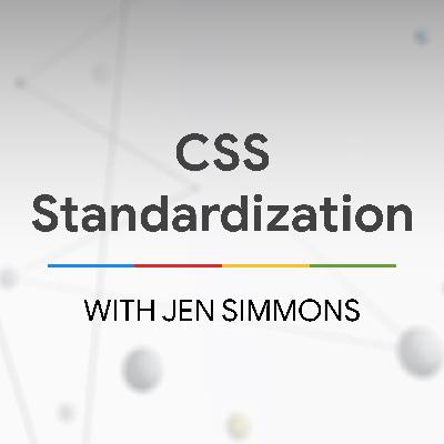 CSS Standardization with Jen Simmons - The State of the Web