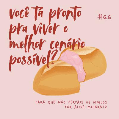 #66 - você tá pronto pra viver o melhor cenário possível? - para quem pensa demais