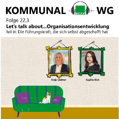 Folge 22.3: Let’s talk about...Organisationsentwicklung​. Teil III: Die Führungskraft, die sich selbst abgeschafft hat​