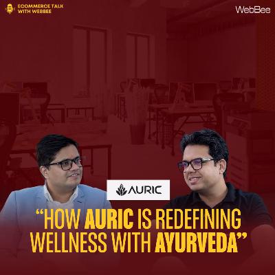 How Auric is Redefining Wellness with Ayurveda | Deepak Agarwal Interview