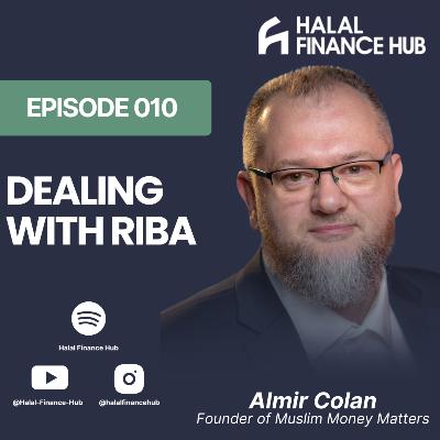 Ep 010: The Riba Dilemma - Finding Peace in a World of Interest, Almir Colan, Founder of Muslim Money Matters