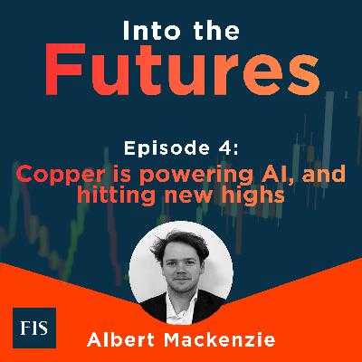Episode 4: Copper is powering AI, and hitting new highs