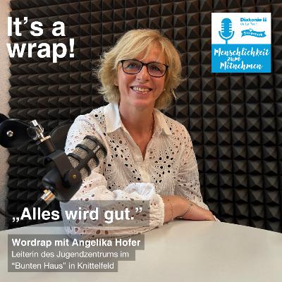 „Alles wird gut.“ - Wordrap mit Angelika Hofer